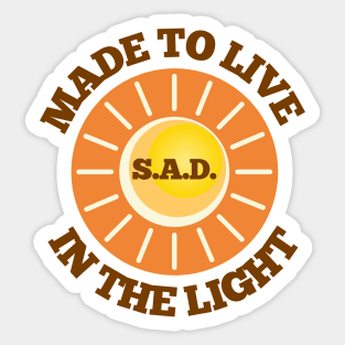 S.A.D. Made To Live In The Light Sticker